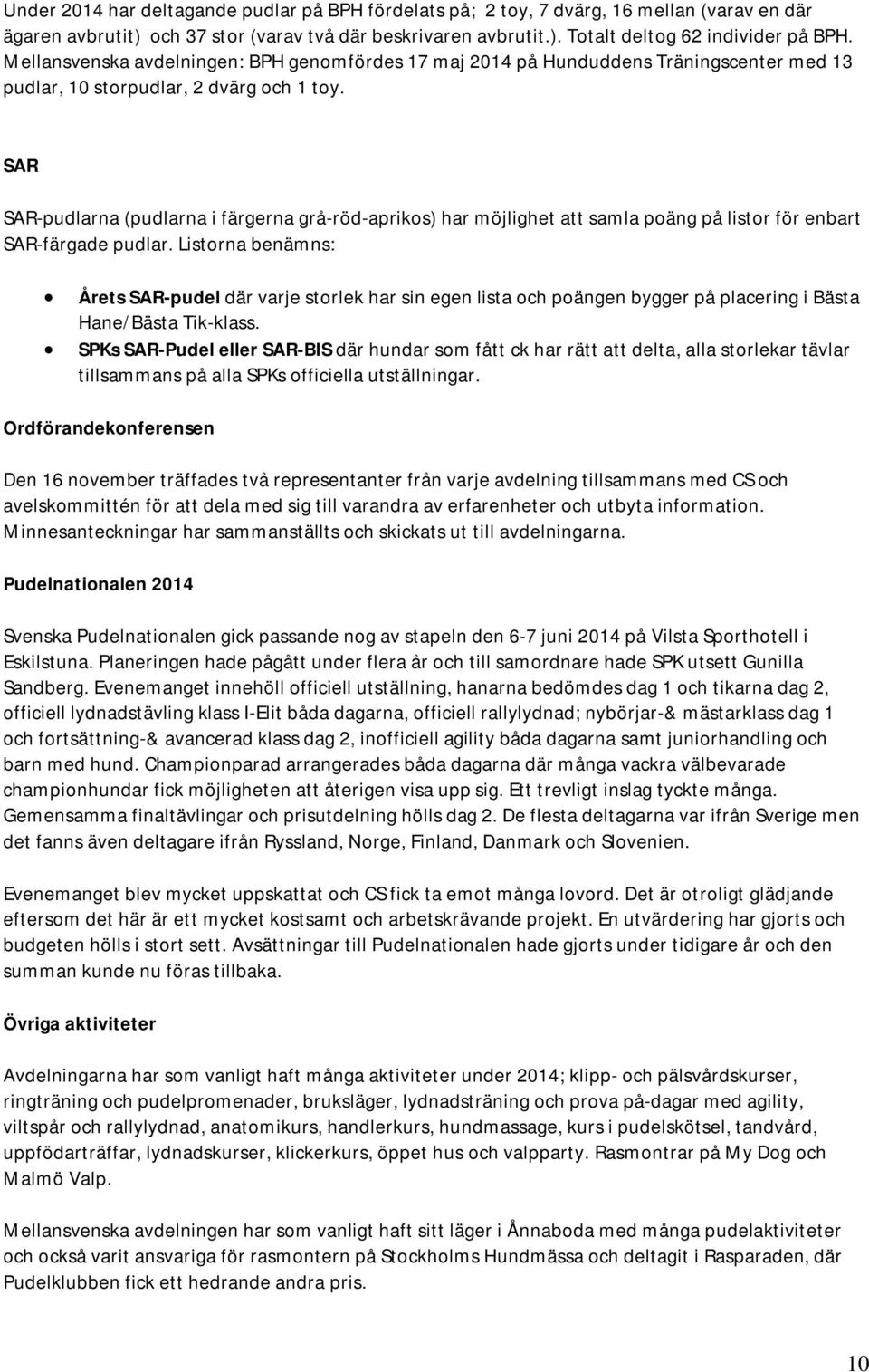 SAR SAR-pudlarna (pudlarna i färgerna grå-röd-aprikos) har möjlighet att samla poäng på listor för enbart SAR-färgade pudlar.