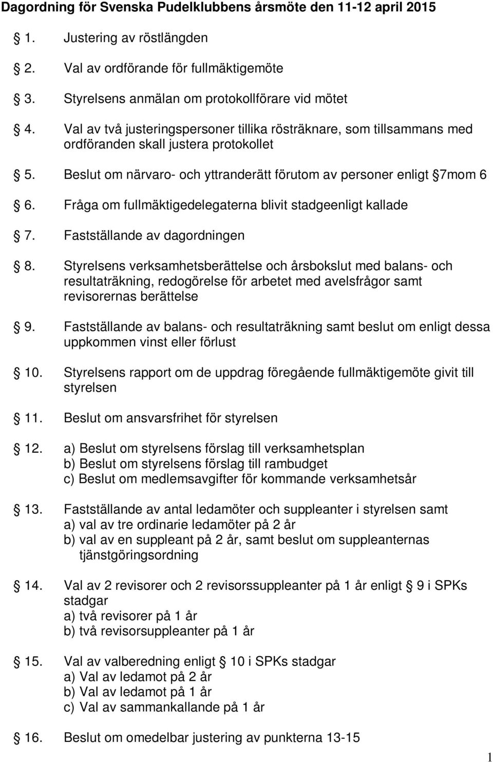 Fråga om fullmäktigedelegaterna blivit stadgeenligt kallade 7. Fastställande av dagordningen 8.