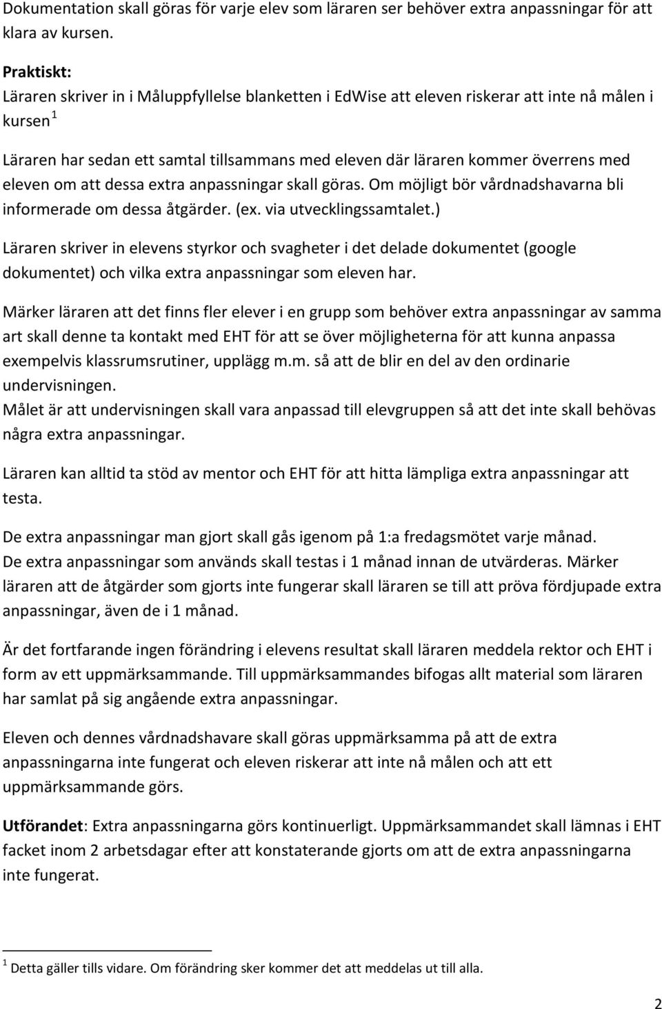 eleven om att dessa extra anpassningar skall göras. Om möjligt bör vårdnadshavarna bli informerade om dessa åtgärder. (ex. via utvecklingssamtalet.