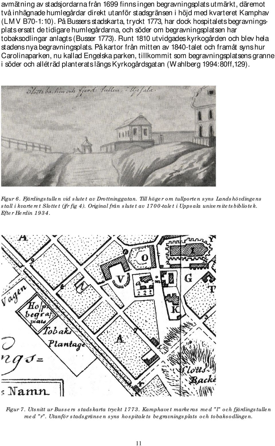 Runt 1810 utvidgades kyrkogården och blev hela stadens nya begravningsplats.