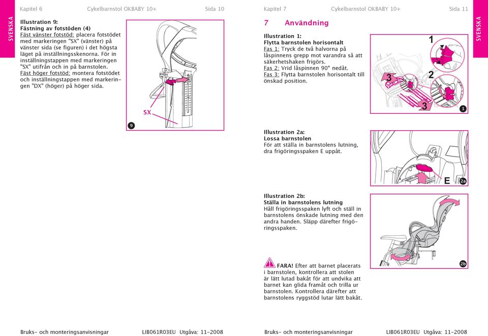 Fäst höger fotstöd: montera fotstödet och inställningstappen med markeringen DX (höger) på höger sida.