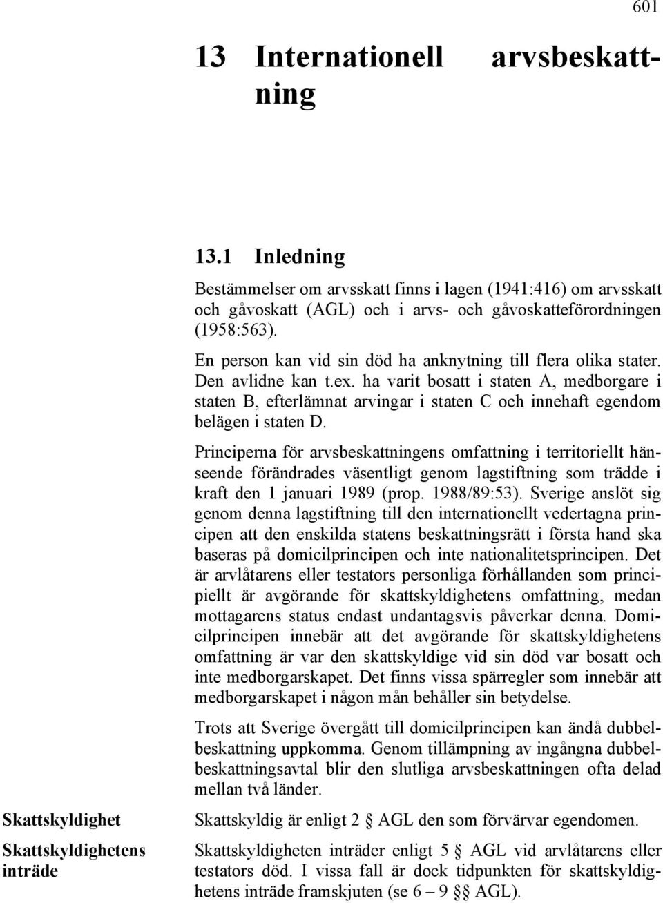 En person kan vid sin död ha anknytning till flera olika stater. Den avlidne kan t.ex.