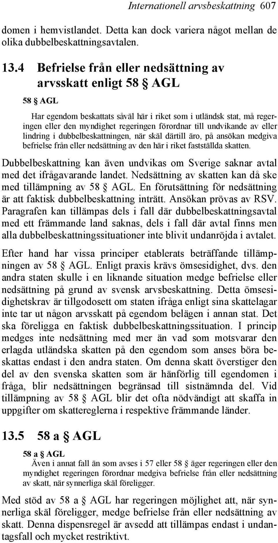 undvikande av eller lindring i dubbelbeskattningen, när skäl därtill äro, på ansökan medgiva befrielse från eller nedsättning av den här i riket fastställda skatten.