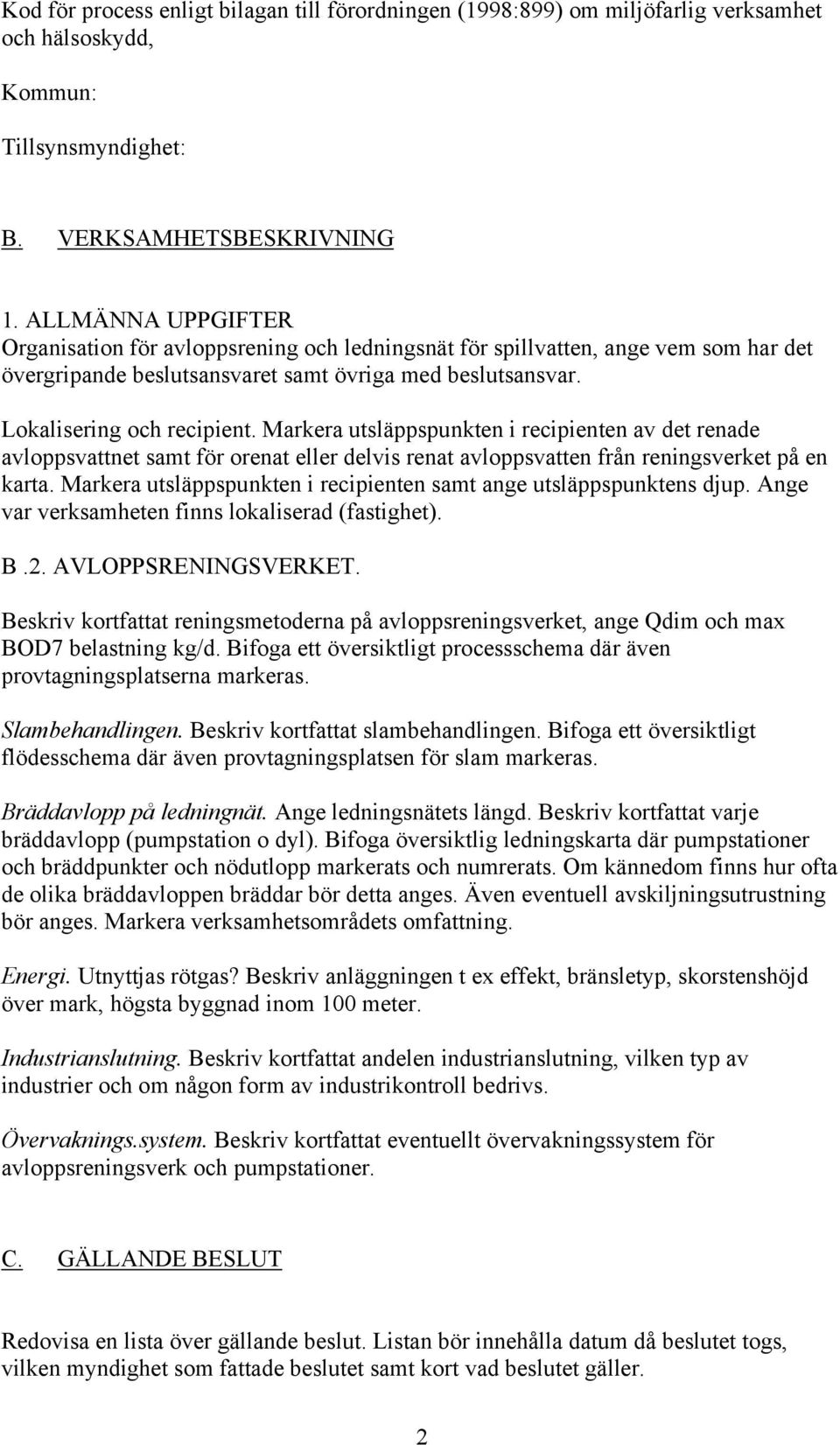 Markera utsläppspunkten i recipienten av det renade avloppsvattnet samt för orenat eller delvis renat avloppsvatten från reningsverket på en karta.