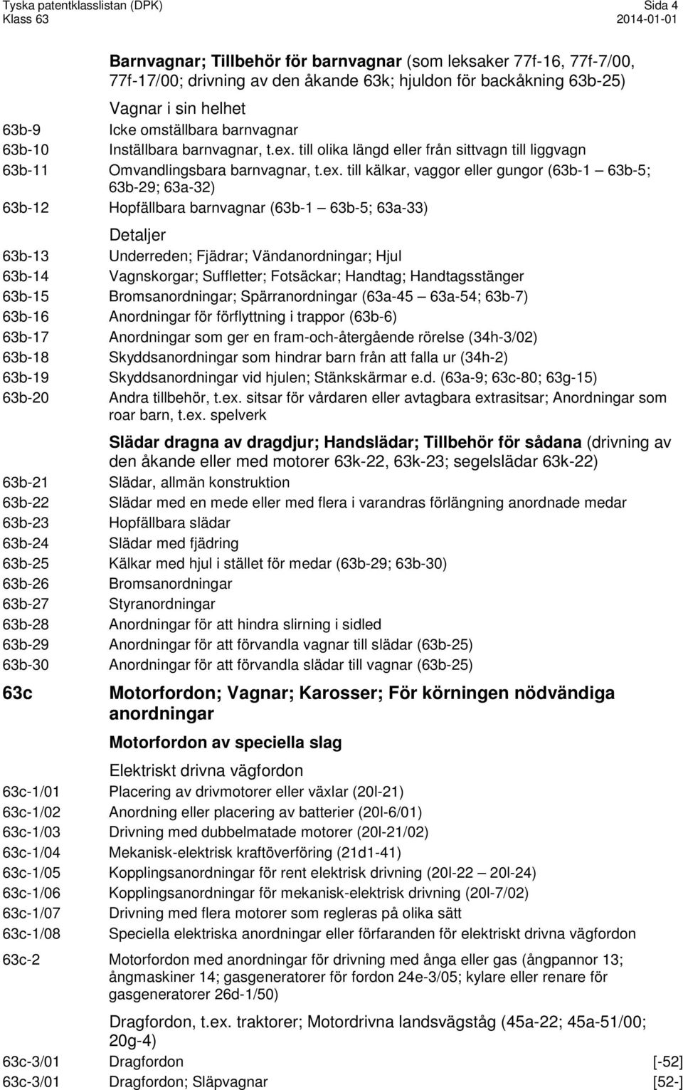 till olika längd eller från sittvagn till liggvagn 63b-11 Omvandlingsbara barnvagnar, t.ex.