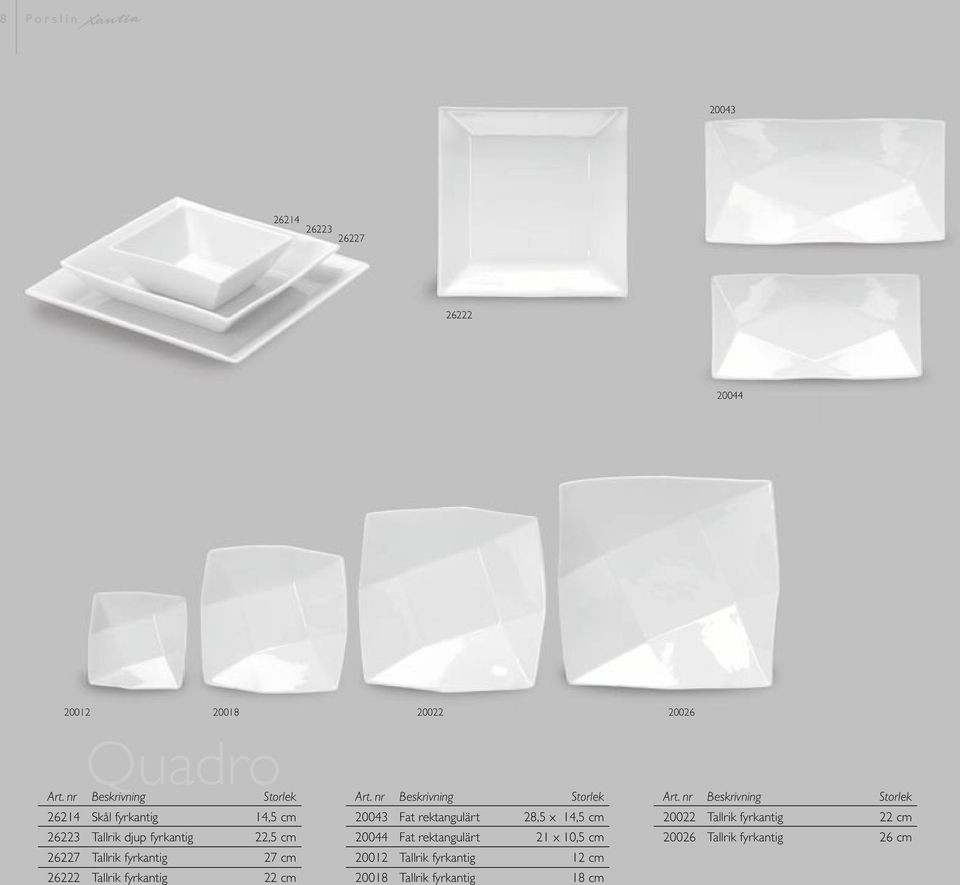 fyrkantig 22 cm 20043 Fat rektangulärt 28,5 x 14,5 cm 20044 Fat rektangulärt 21 x 10,5 cm 20012