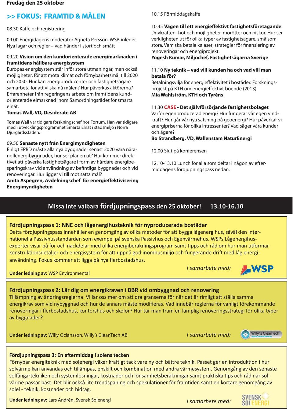 till 2020 och 2050. Hur kan energiproducenter och fastighetsägare samarbeta för att vi ska nå målen? Hur påverkas aktörerna?