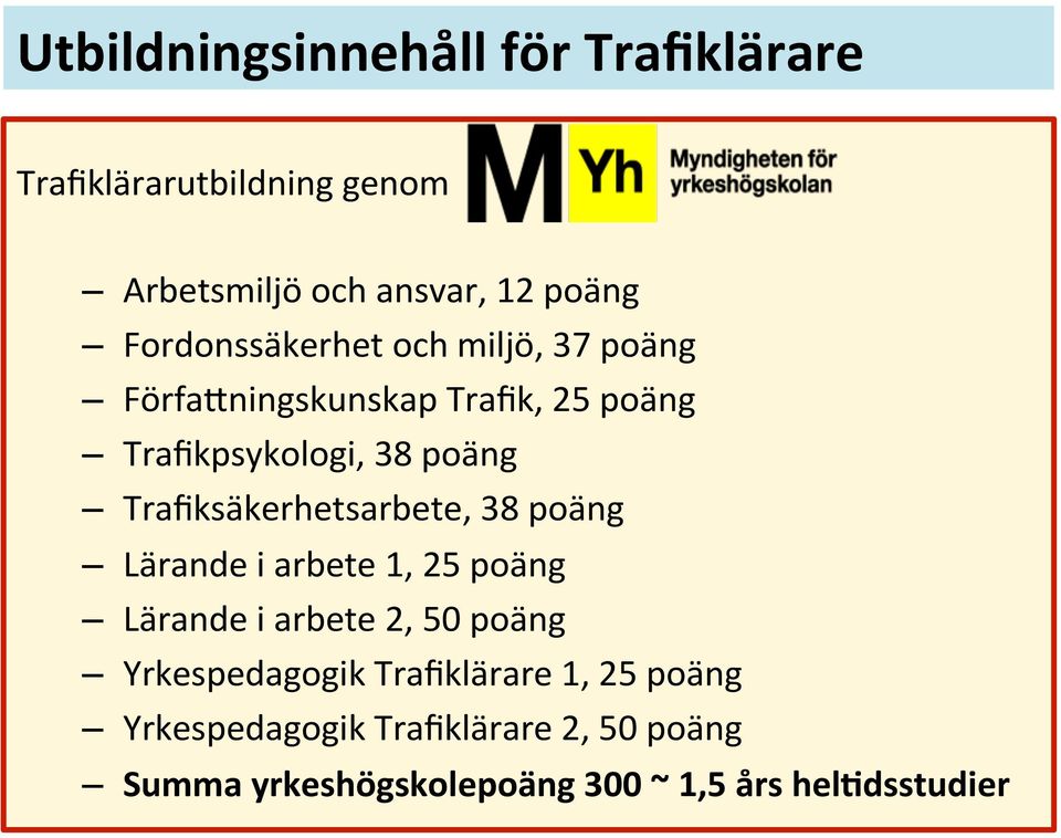 Trafikäkerhetarbete, 38 poäng Lärande i arbete 1, 25 poäng Lärande i arbete 2, 50 poäng