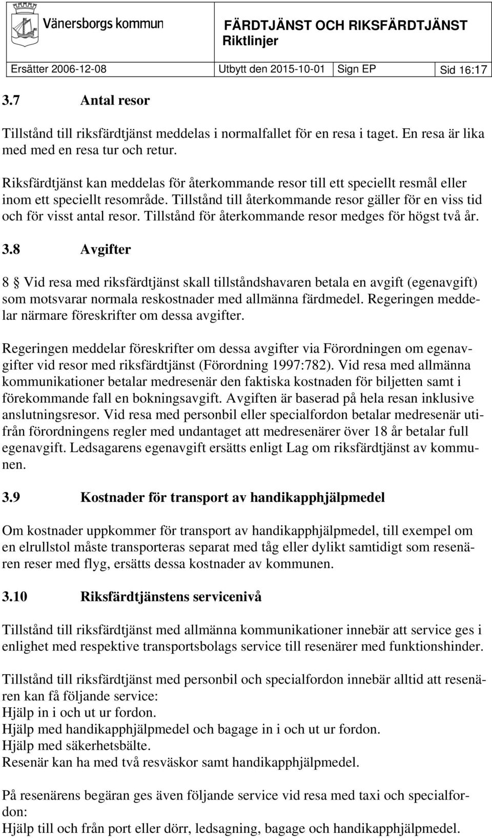 Tillstånd för återkommande resor medges för högst två år. 3.