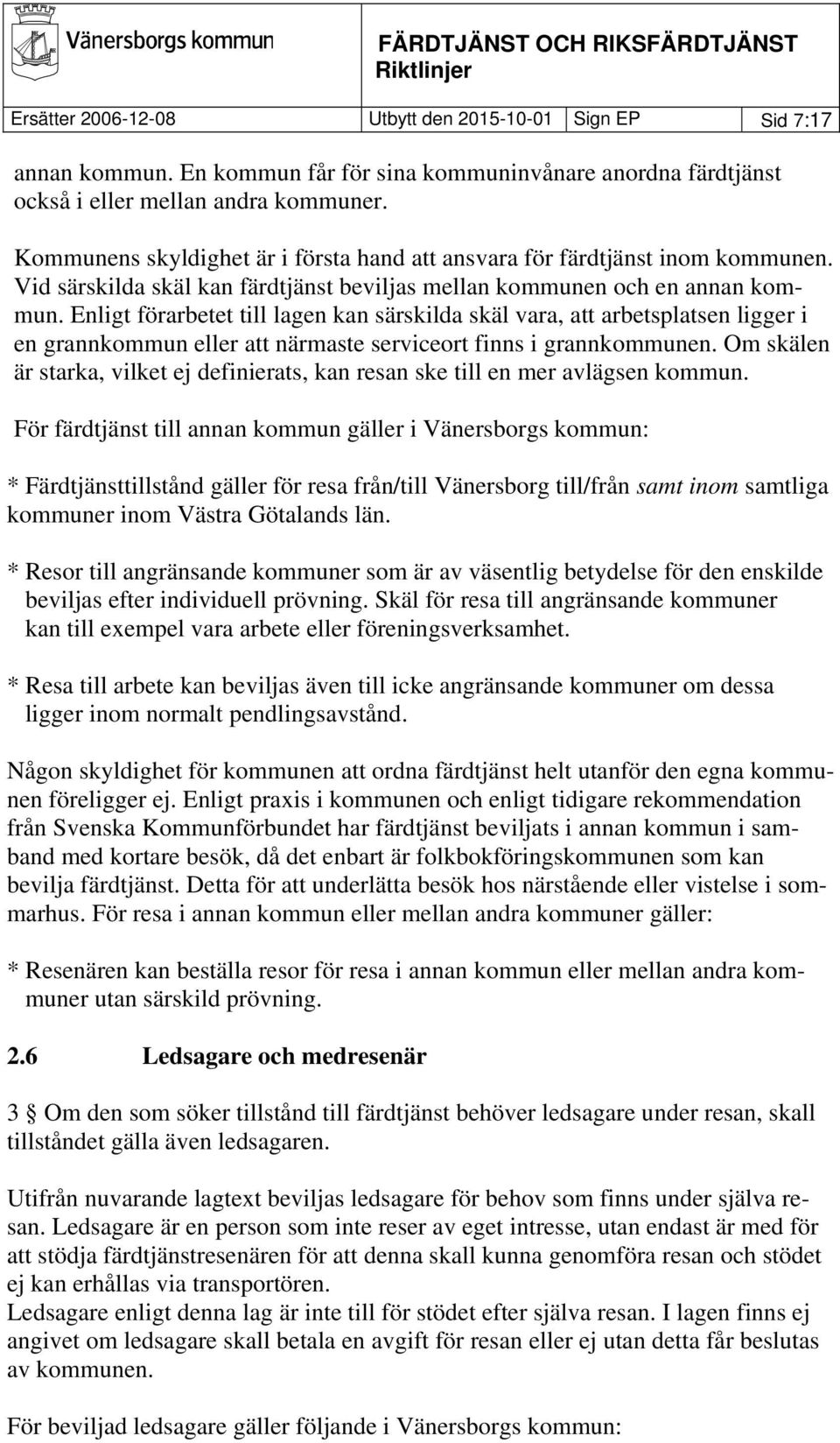 Enligt förarbetet till lagen kan särskilda skäl vara, att arbetsplatsen ligger i en grannkommun eller att närmaste serviceort finns i grannkommunen.