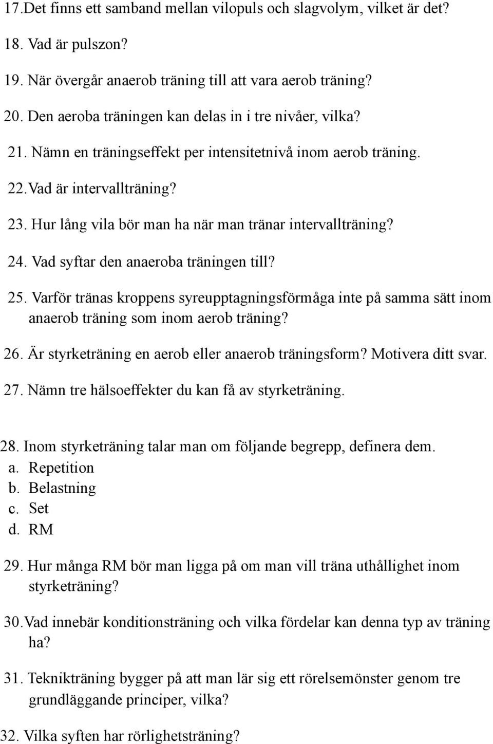 Hur lång vila bör man ha när man tränar intervallträning? 24. Vad syftar den anaeroba träningen till? 25.