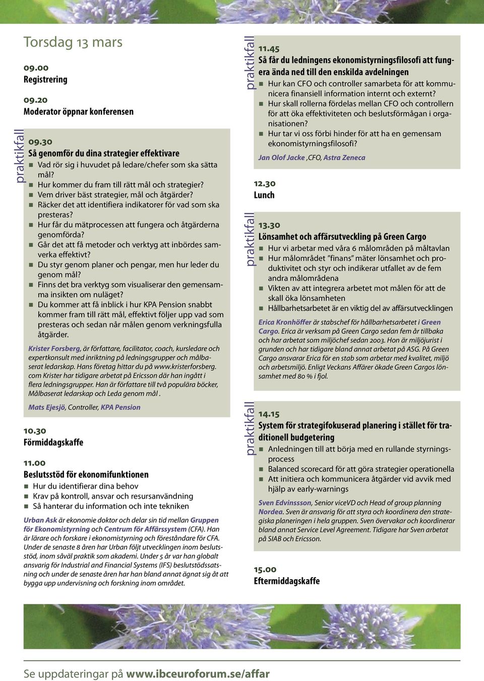 Hur får du mätprocessen att fungera och åtgärderna genomförda? Går det att få metoder och verktyg att inbördes samverka effektivt? Du styr genom planer och pengar, men hur leder du genom mål?