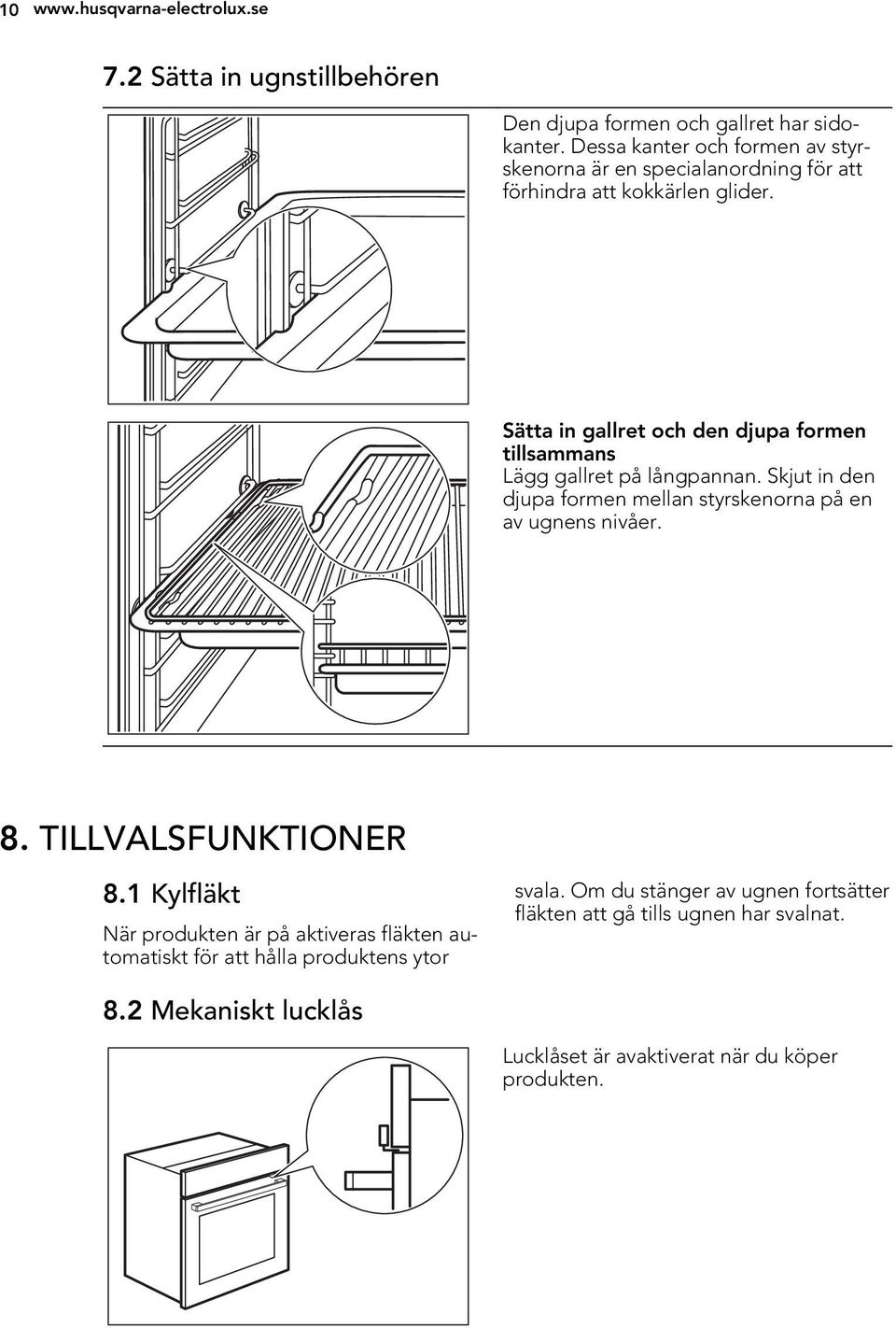 Sätta in gallret och den djupa formen tillsammans Lägg gallret på långpannan. Skjut in den djupa formen mellan styrskenorna på en av ugnens nivåer. 8.