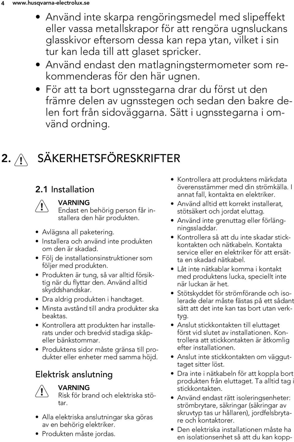 Använd endast den matlagningstermometer som rekommenderas för den här ugnen.