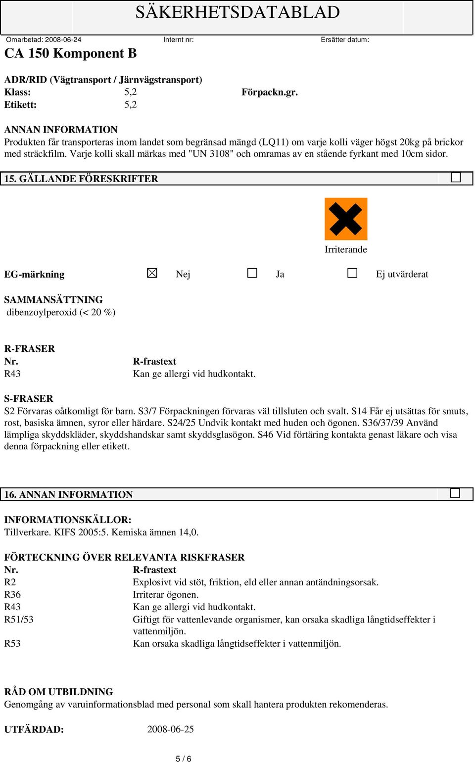 Varje kolli skall märkas med "UN 3108" och omramas av en stående fyrkant med 10cm sidor. 15.