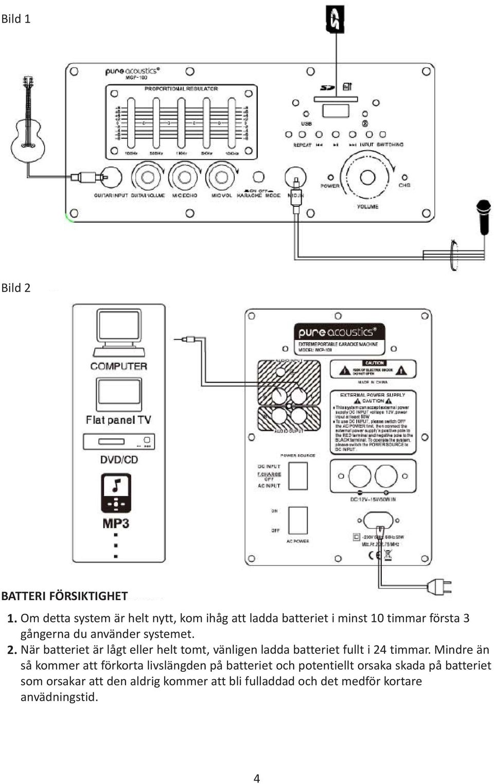 systemet. 2. När batteriet är lågt eller helt tomt, vänligen ladda batteriet fullt i 24 timmar.