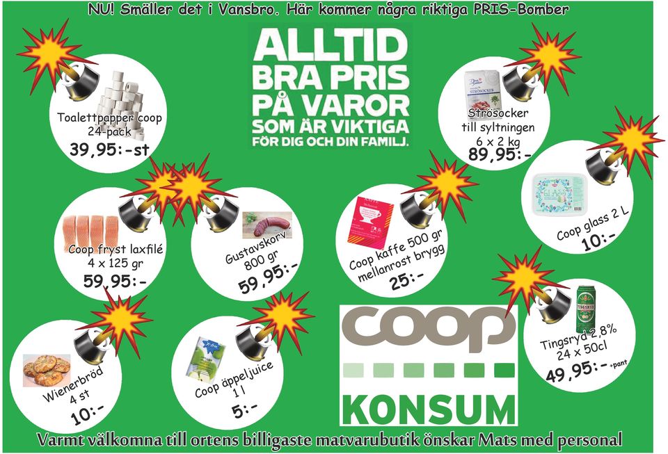 kg 89,95:- Coop fryst laxfilé 4 x 25 gr 59,95:- Gustavskorv 800 gr Coop kaff 500 gr mllanrost brygg