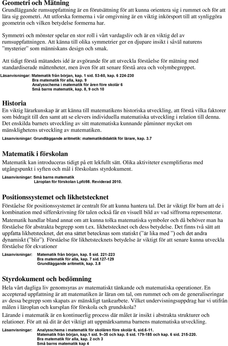 Symmetri och mönster spelar en stor roll i vårt vardagsliv och är en viktig del av rumsuppfattningen.