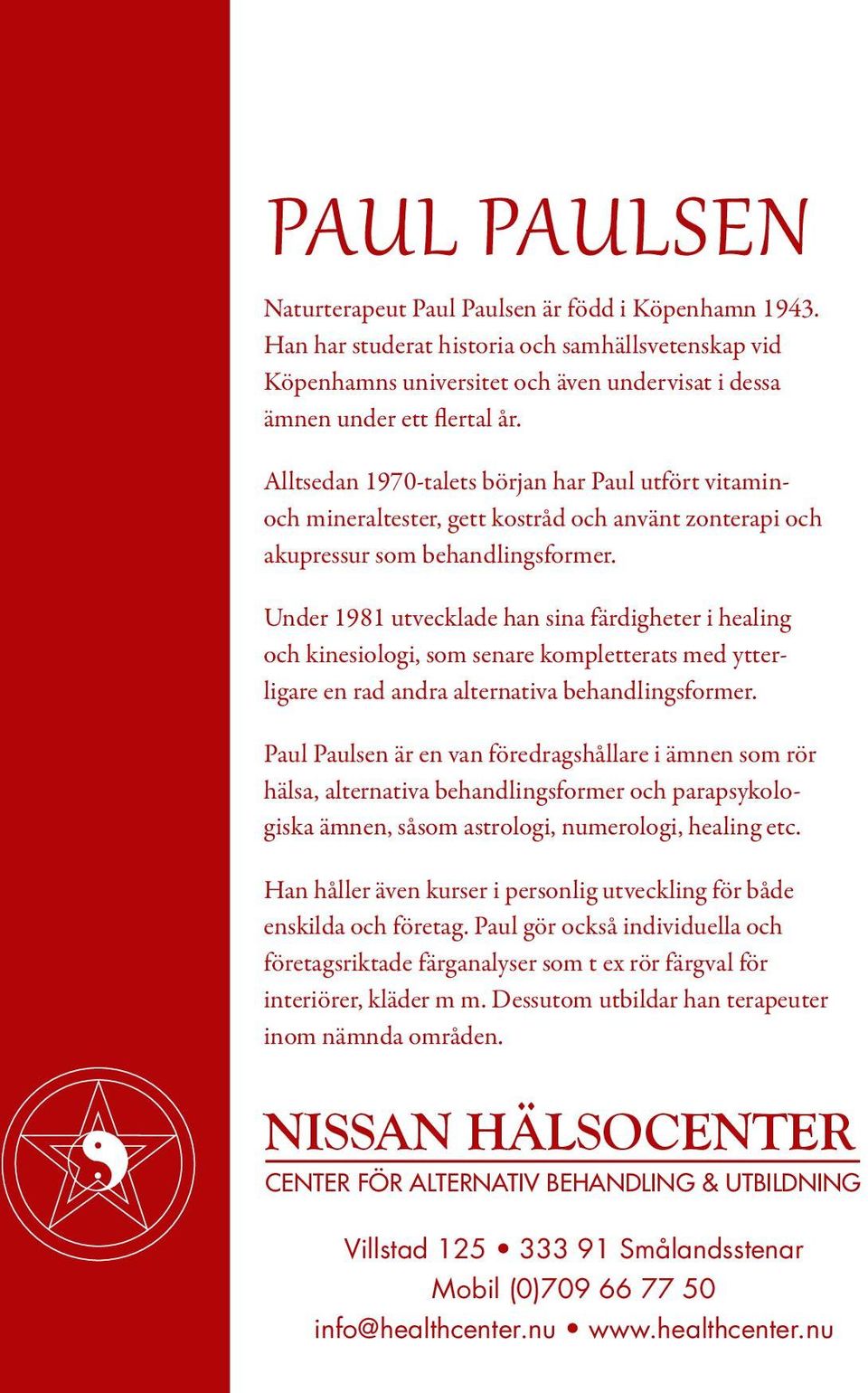 Under 1981 utvecklade han sina färdigheter i healing och kinesiologi, som senare kompletterats med ytterligare en rad andra alternativa behandlingsformer.