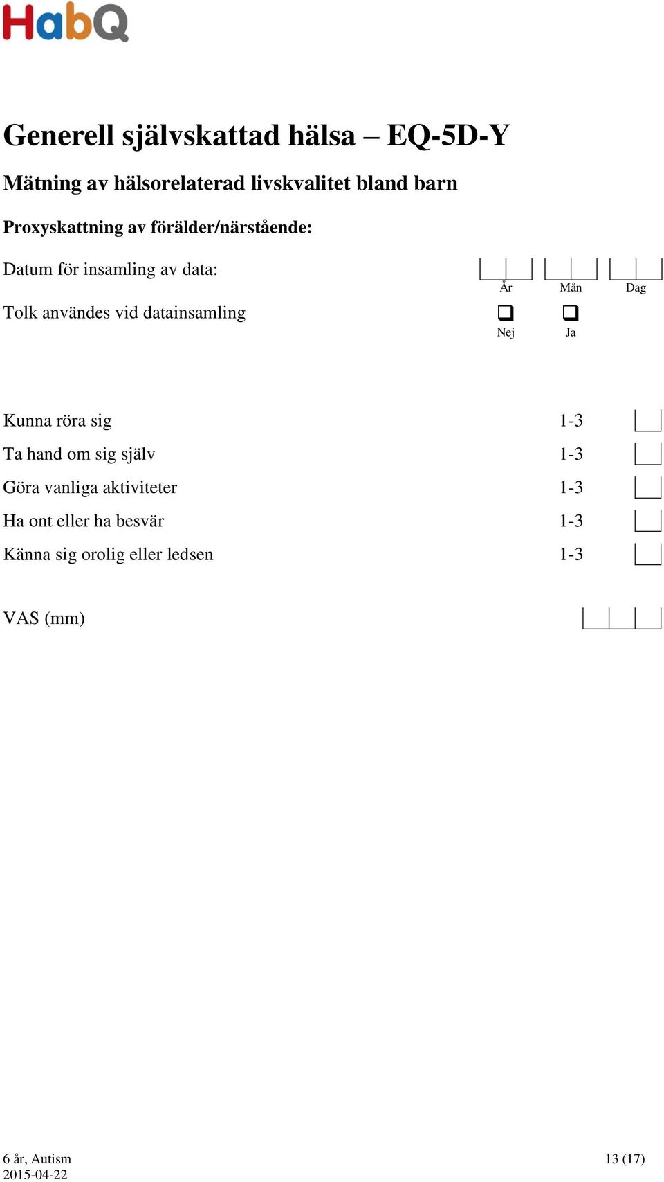 datainsamling Kunna röra sig 1-3 Ta hand om sig själv 1-3 Göra vanliga aktiviteter 1-3