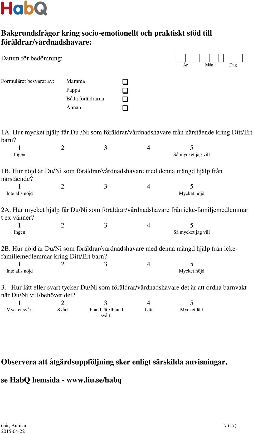 Hur nöjd är Du/Ni som föräldrar/vårdnadshavare med denna mängd hjälp från närstående? 1 2 3 4 5 Inte alls nöjd Mycket nöjd 2A.