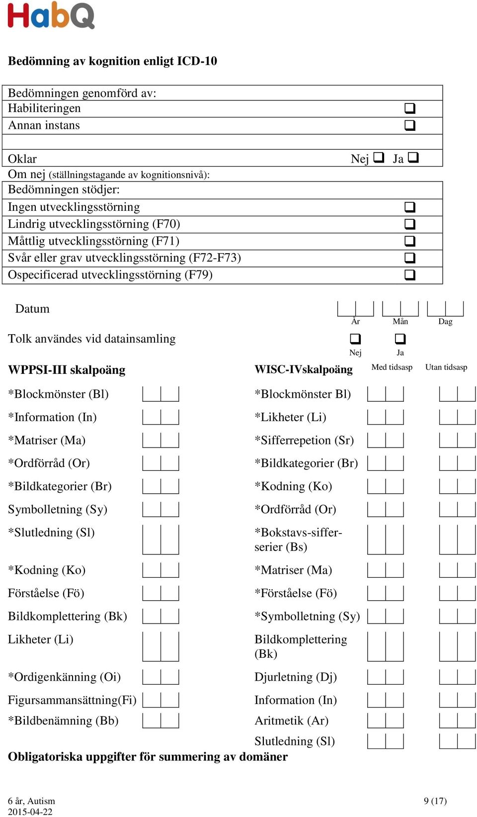 WPPSI-III skalpoäng WISC-IVskalpoäng Med tidsasp Utan tidsasp *Blockmönster (Bl) *Information (In) *Matriser (Ma) *Ordförråd (Or) *Bildkategorier (Br) Symbolletning (Sy) *Slutledning (Sl) *Kodning