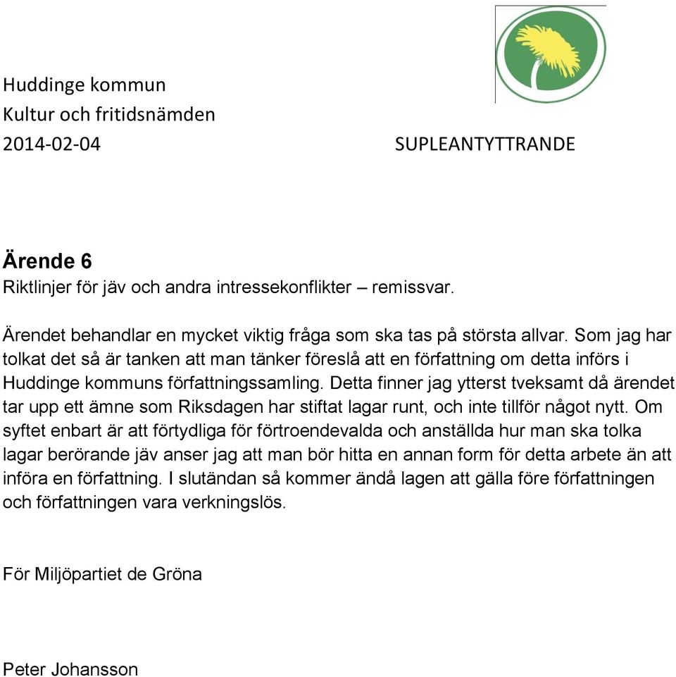 Som jag har tolkat det så är tanken att man tänker föreslå att en författning om detta införs i Huddinge kommuns författningssamling.