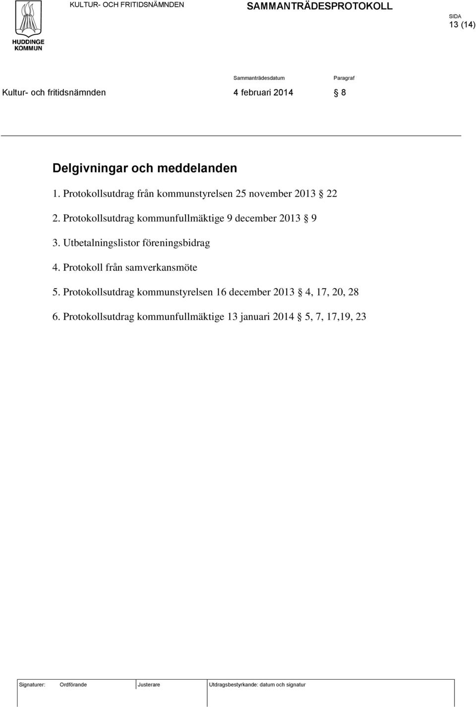 Protokollsutdrag kommunfullmäktige 9 december 2013 9 3. Utbetalningslistor föreningsbidrag 4.