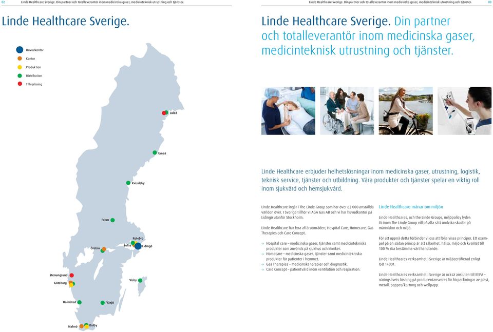 Produktion Distribution Tillverkning Luleå Umeå Kvissleby Linde Healthcare erbjuder helhetslösningar inom medicinska gaser, utrustning, logistik, teknisk service, tjänster och utbildning.