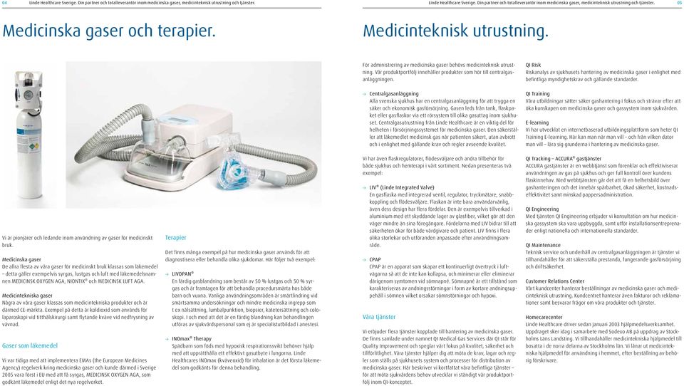 QI Risk Riskanalys av sjukhusets hantering av medicinska gaser i enlighet med befintliga myndighetskrav och gällande standarder.