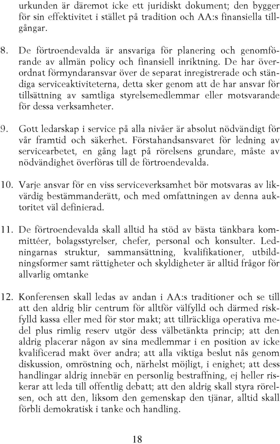 De har överordnat förmyndaransvar över de separat inregistrerade och ständiga serviceaktiviteterna, detta sker genom att de har ansvar för tillsättning av samtliga styrelsemedlemmar eller motsvarande