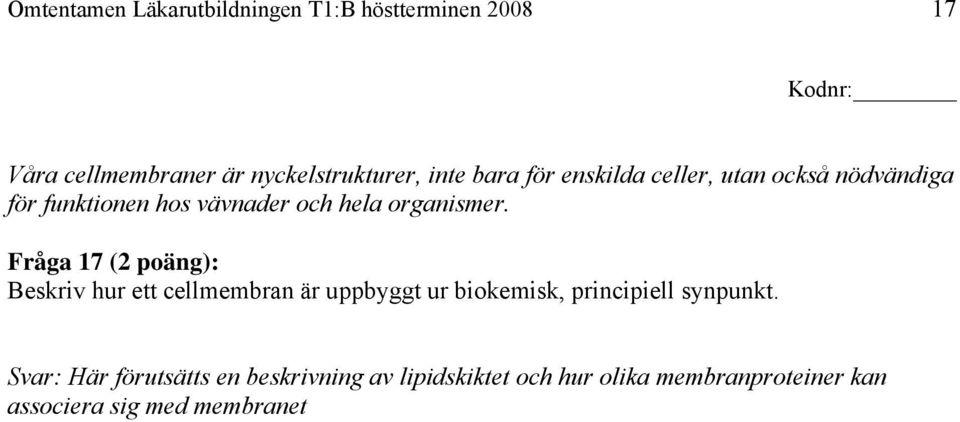 Fråga 17 (2 poäng): Beskriv hur ett cellmembran är uppbyggt ur biokemisk, principiell synpunkt.