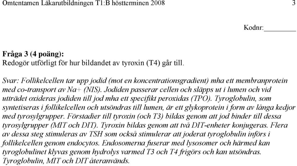 Jodiden passerar cellen och släpps ut i lumen och vid utträdet oxideras jodiden till jod mha ett specifikt peroxidas (TPO).