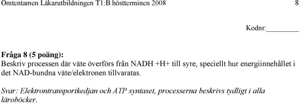 energiinnehållet i det NAD-bundna väte/elektronen tillvaratas.