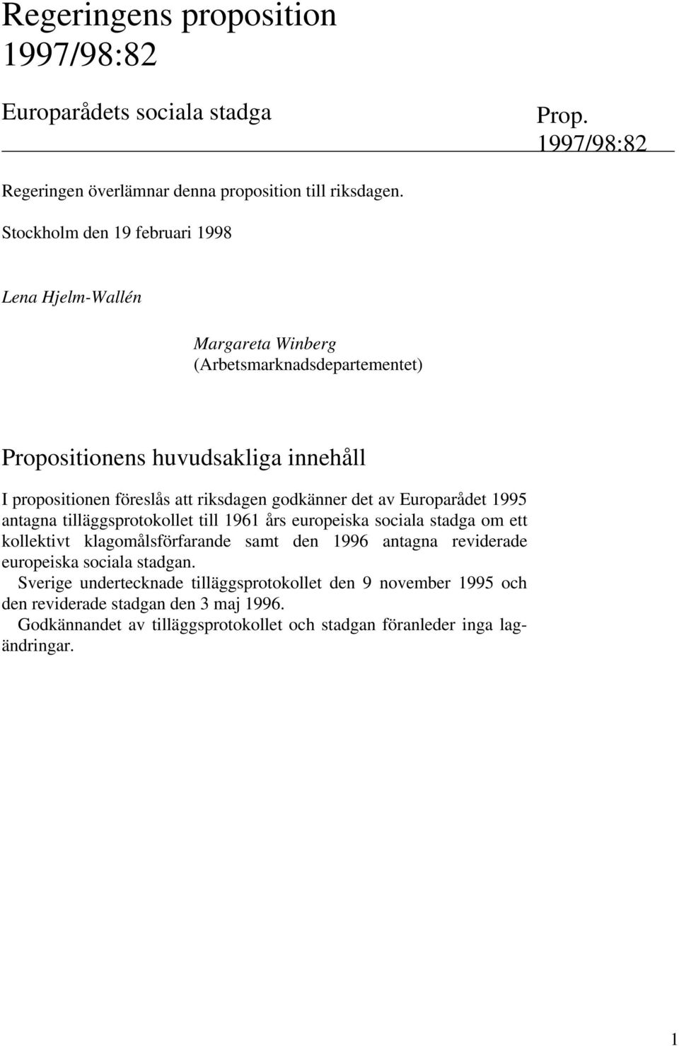 godkänner det av Europarådet 1995 antagna tilläggsprotokollet till 1961 års europeiska sociala stadga om ett kollektivt klagomålsförfarande samt den 1996 antagna reviderade