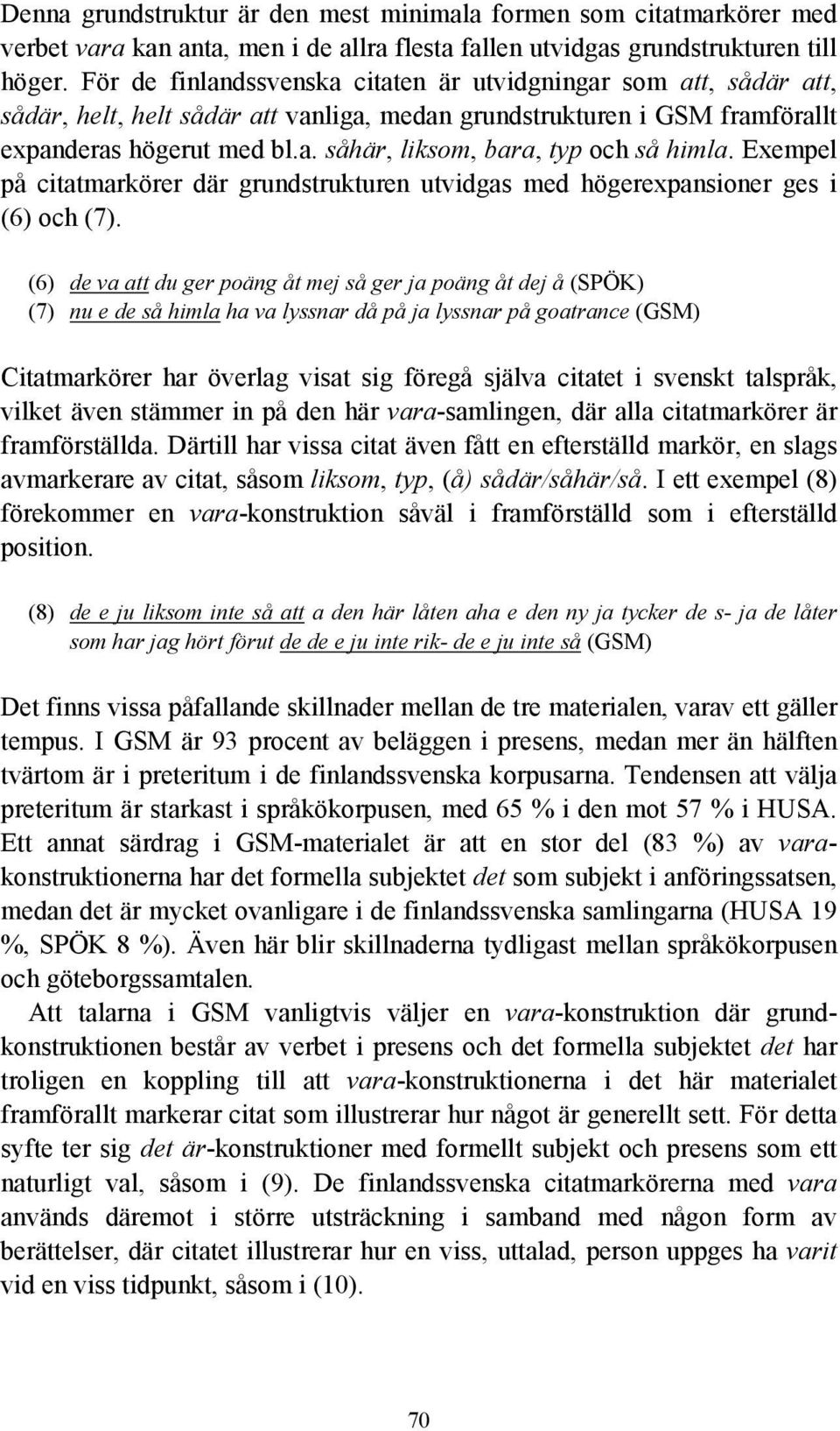 Exempel på citatmarkörer där grundstrukturen utvidgas med högerexpansioner ges i (6) och (7).