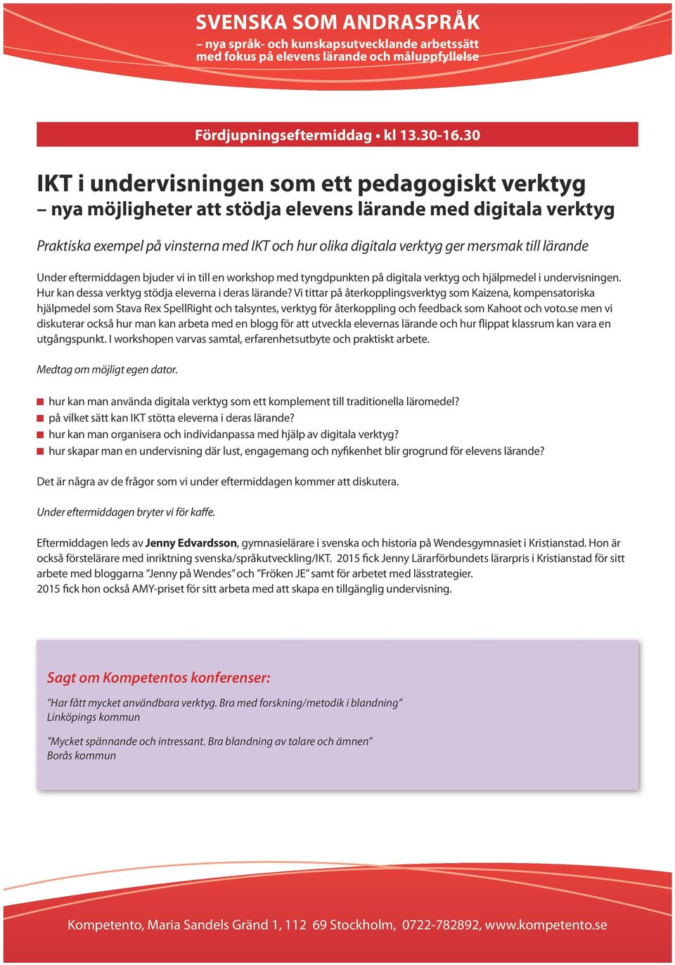 till lärande Under eftermiddagen bjuder vi in till en workshop med tyngdpunkten på digitala verktyg och hjälpmedel i undervisningen. Hur kan dessa verktyg stödja eleverna i deras lärande?