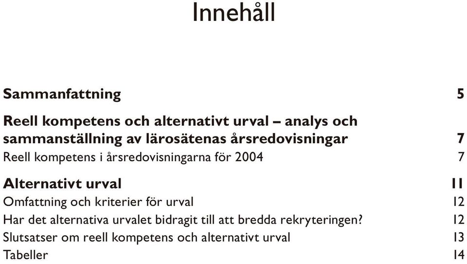 Alternativt urval 11 Omfattning och kriterier för urval 12 Har det alternativa urvalet