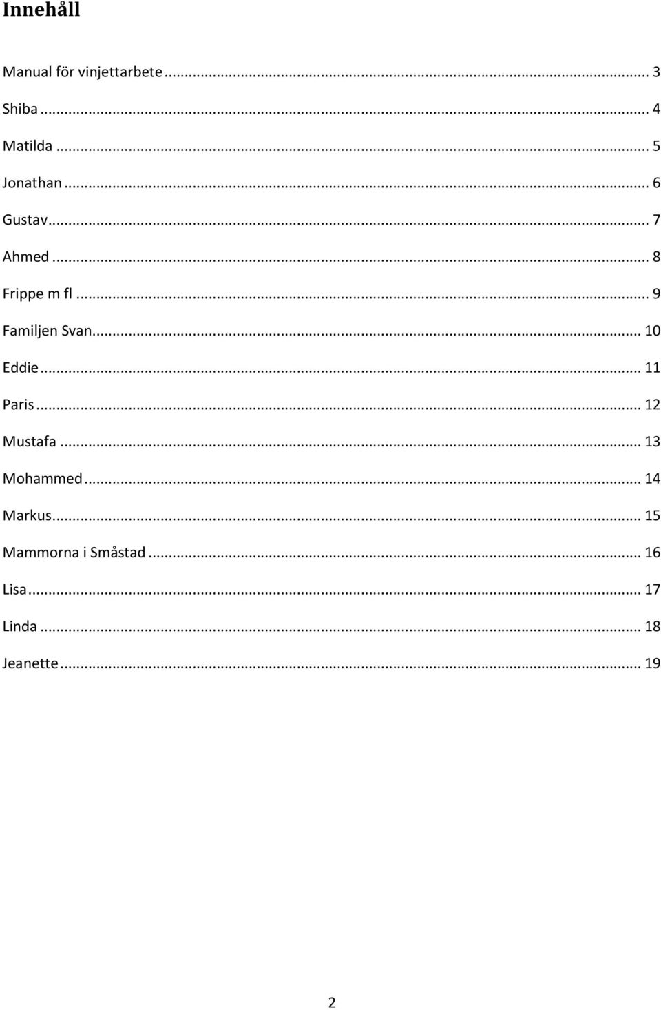 .. 9 Familjen Svan... 10 Eddie... 11 Paris... 12 Mustafa.