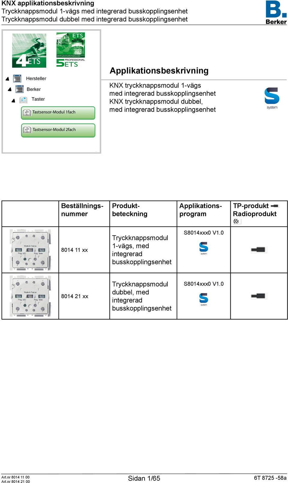 Beställningsnummer Produktbeteckning Applikationsprogram TP-produkt Radioprodukt 8014 11 xx Tryckknappsmodul 1-vägs, med