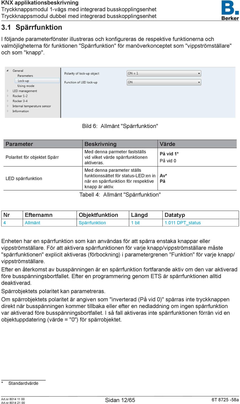 På vid 0 LED spärrfunktion Med denna parameter ställs funktionssättet för status-led:en in när en spärrfunktion för respektive knapp är aktiv.