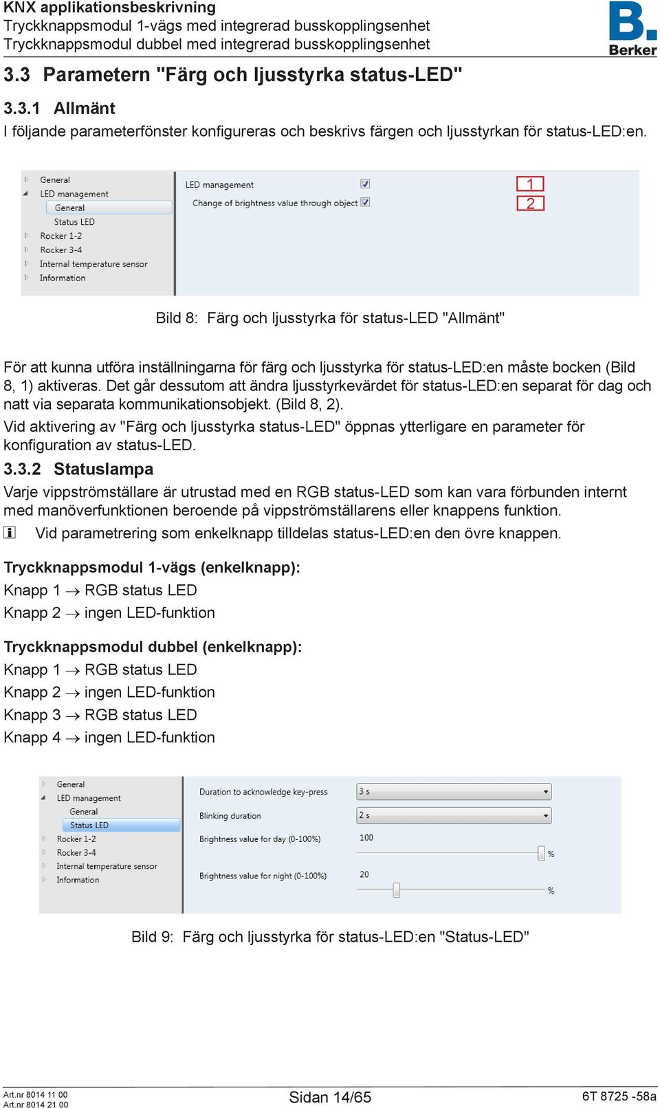 Det går dessutom att ändra ljusstyrkevärdet för status-led:en separat för dag och natt via separata kommunikationsobjekt. (Bild 8, 2).