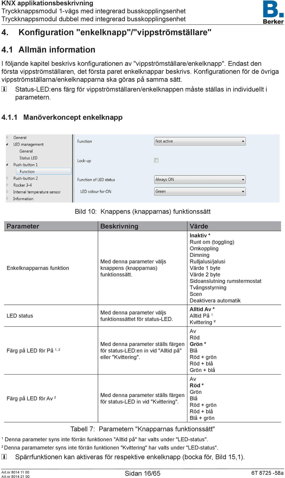 Status-LED:ens färg för vippströmställaren/enkelknappen måste ställas in individuellt i parametern. 4.1.