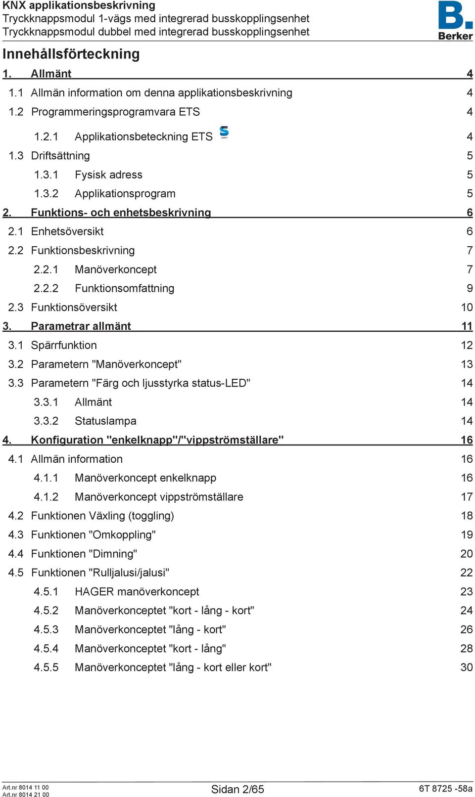 Parametrar allmänt 11 3.1 Spärrfunktion 12 3.2 Parametern "Manöverkoncept" 13 3.3 Parametern "Färg och ljusstyrka status-led" 14 3.3.1 Allmänt 14 3.3.2 Statuslampa 14 4.