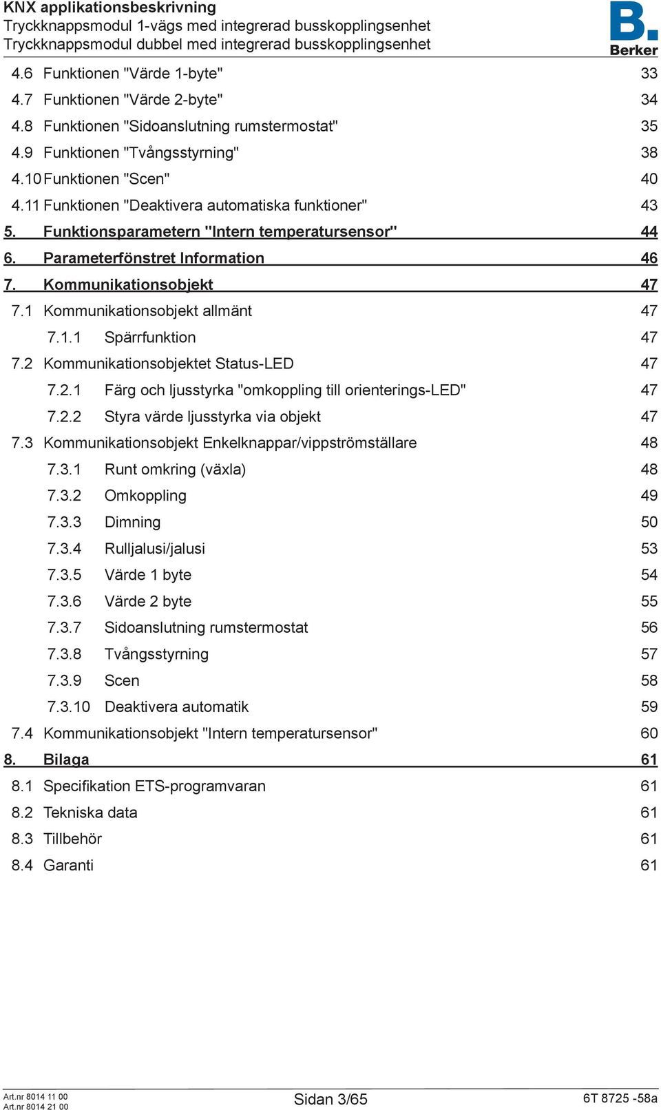 1 Kommunikationsobjekt allmänt 47 7.1.1 Spärrfunktion 47 7.2 Kommunikationsobjektet Status-LED 47 7.2.1 Färg och ljusstyrka "omkoppling till orienterings-led" 47 7.2.2 Styra värde ljusstyrka via objekt 47 7.