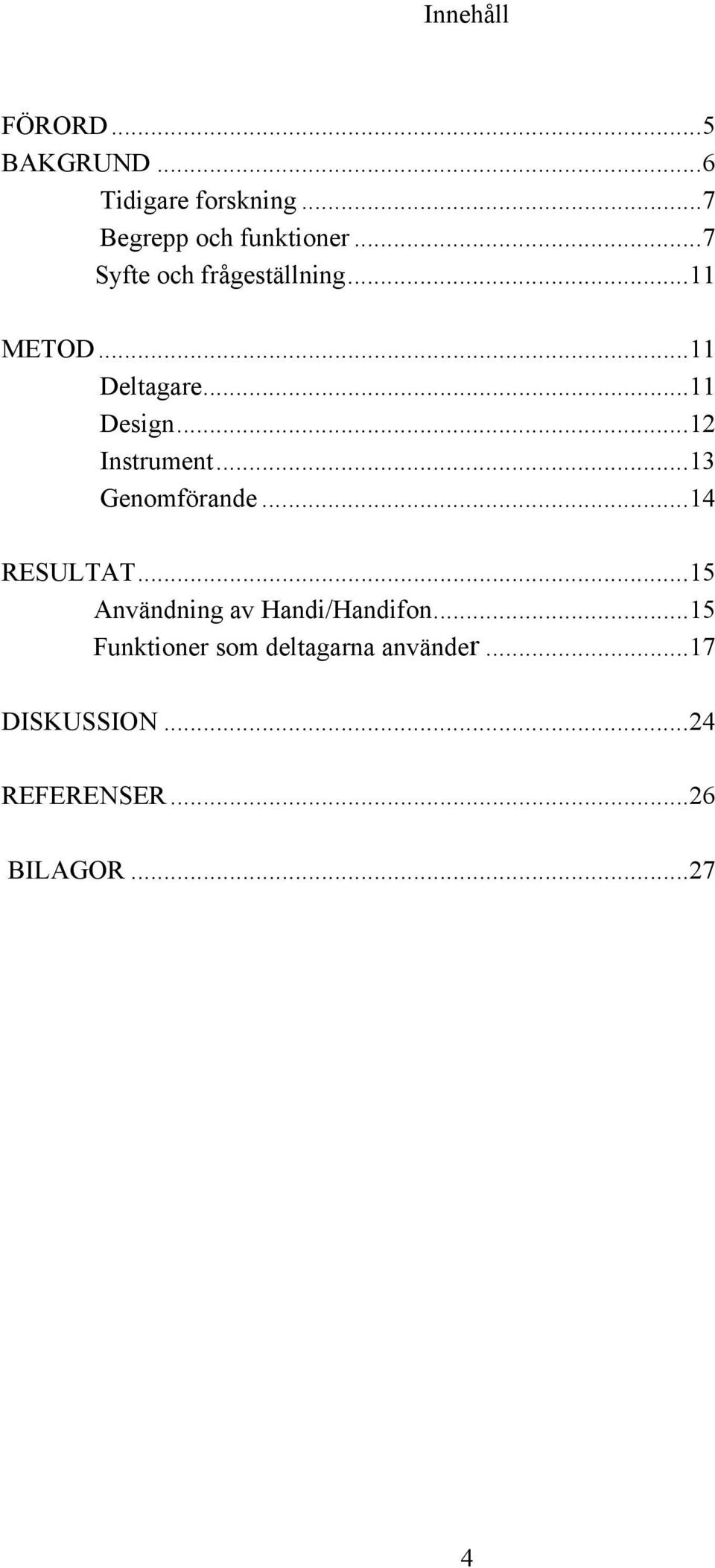 ..12 Instrument...13 Genomförande...14 RESULTAT...15 Användning av Handi/Handifon.