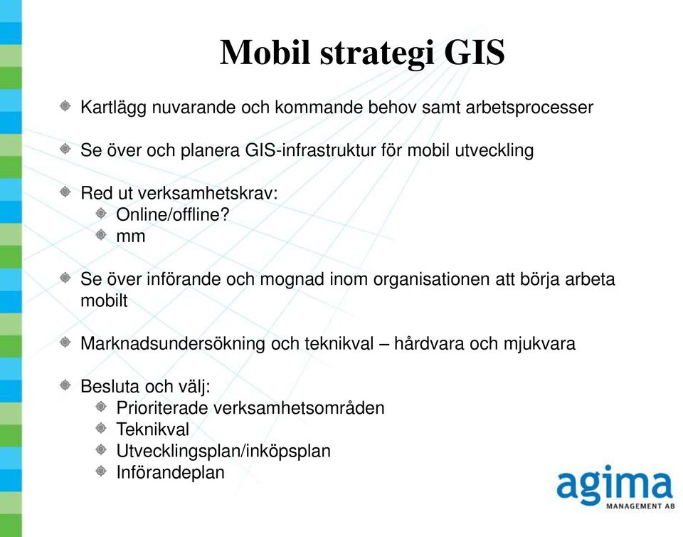 mm Se över införande och mognad inom organisationen att börja arbeta mobilt Marknadsundersökning och