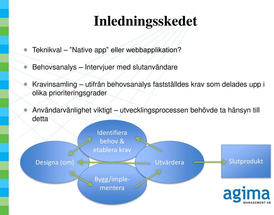 krav som delades upp i olika prioriteringsgrader Användarvänlighet viktigt