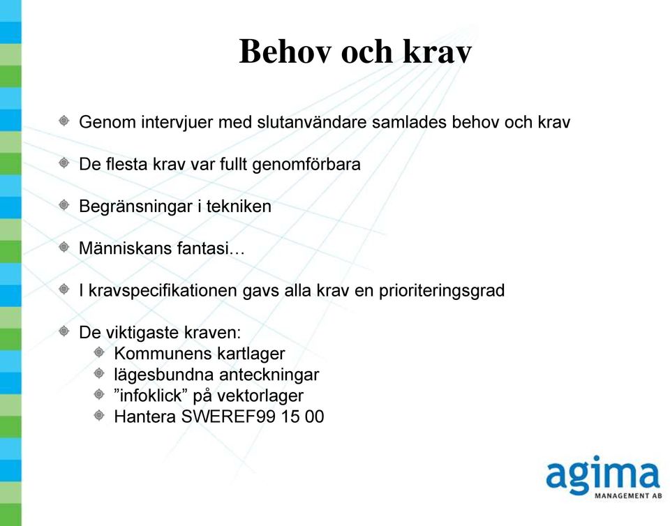 kravspecifikationen gavs alla krav en prioriteringsgrad De viktigaste kraven: