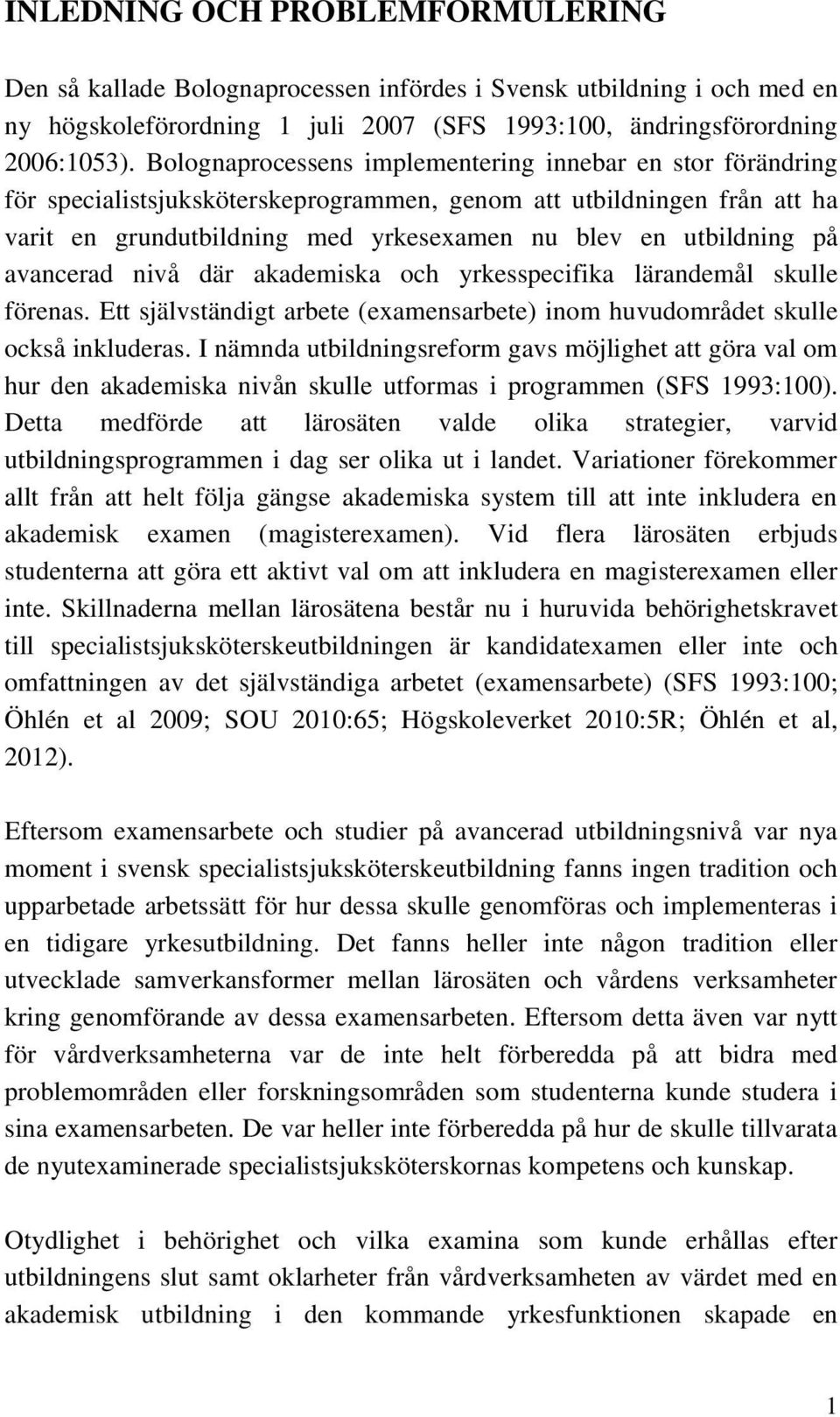 avancerad nivå där akademiska och yrkesspecifika lärandemål skulle förenas. Ett självständigt arbete (examensarbete) inom huvudområdet skulle också inkluderas.